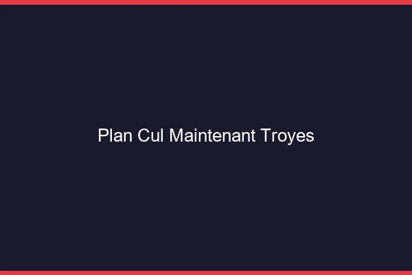 Plan Cul Maintenant Troyes
