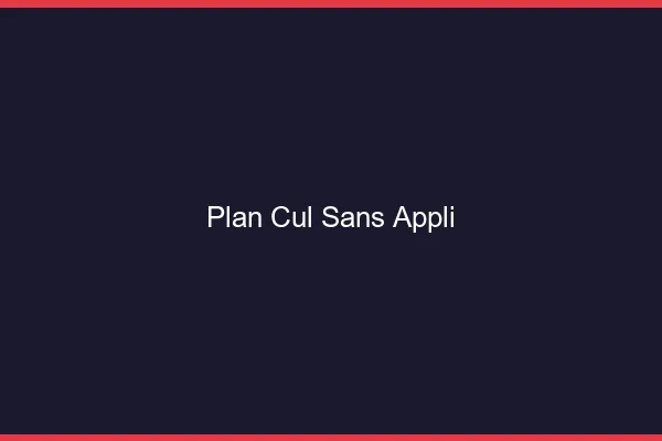 Plan Cul Sans Appli