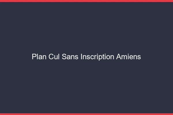 Plan Cul Sans Inscription Amiens
