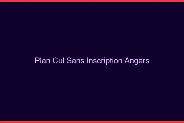 Plan Cul Sans Inscription Angers