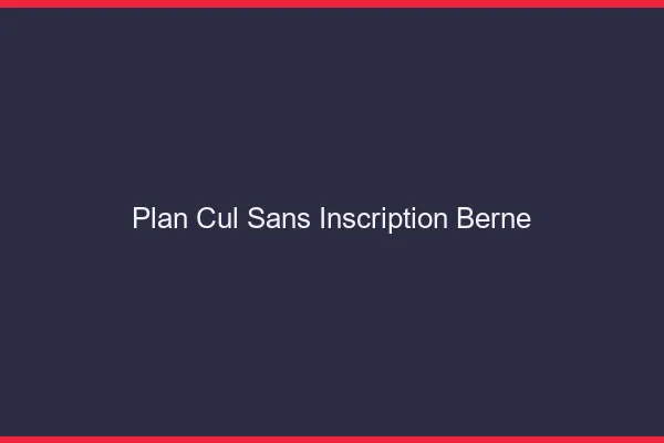 Plan Cul Sans Inscription Berne