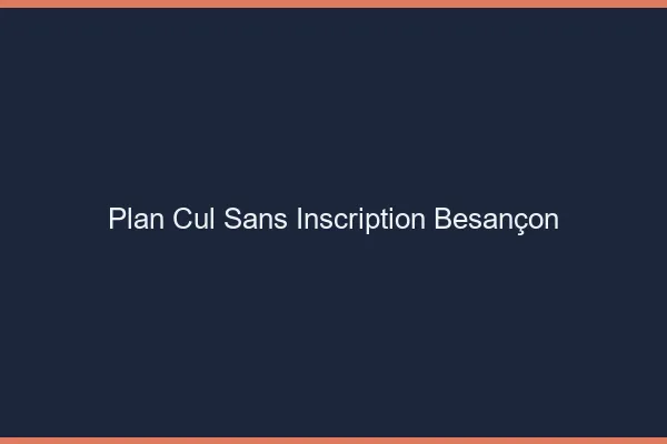 Plan Cul Sans Inscription Besançon