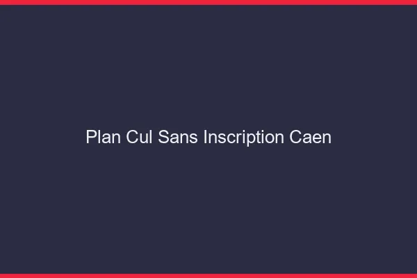 Plan Cul Sans Inscription Caen