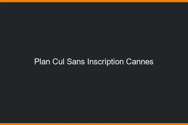 Plan Cul Sans Inscription Cannes