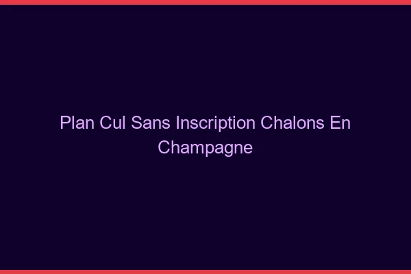 Plan Cul Sans Inscription Châlons-en-Champagne