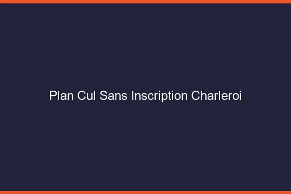 Plan Cul Sans Inscription Charleroi