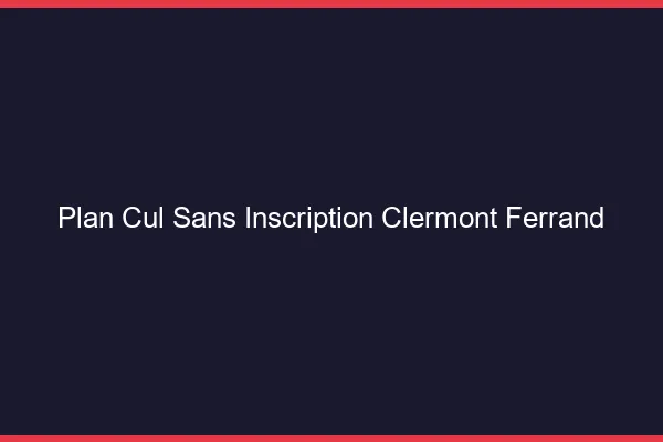 Plan Cul Sans Inscription Clermont-Ferrand