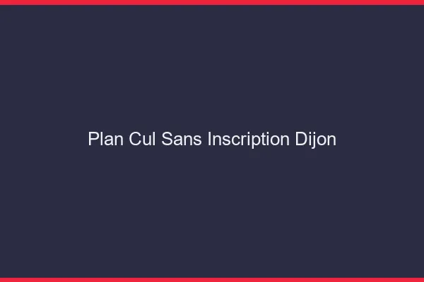 Plan Cul Sans Inscription Dijon