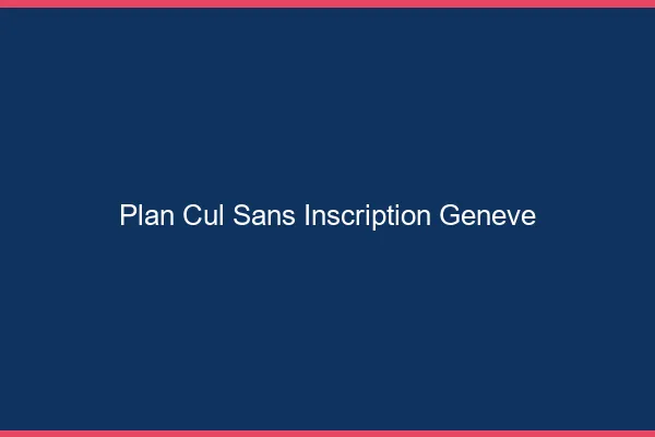 Plan Cul Sans Inscription Genève