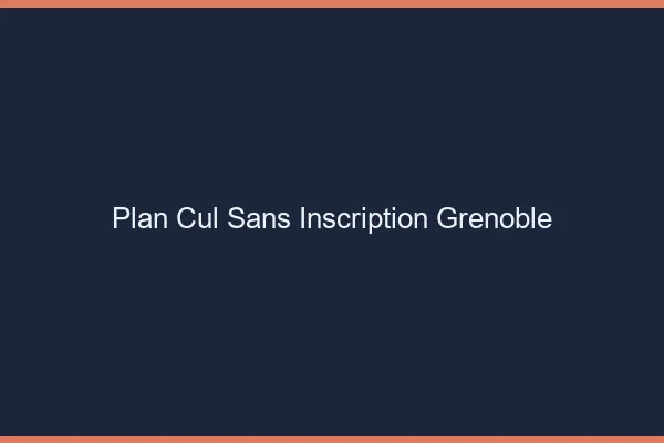 Plan Cul Sans Inscription Grenoble