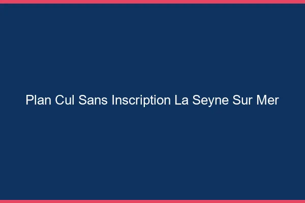 Plan Cul Sans Inscription La Seyne-sur-Mer