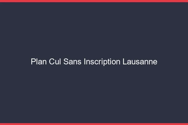 Plan Cul Sans Inscription Lausanne