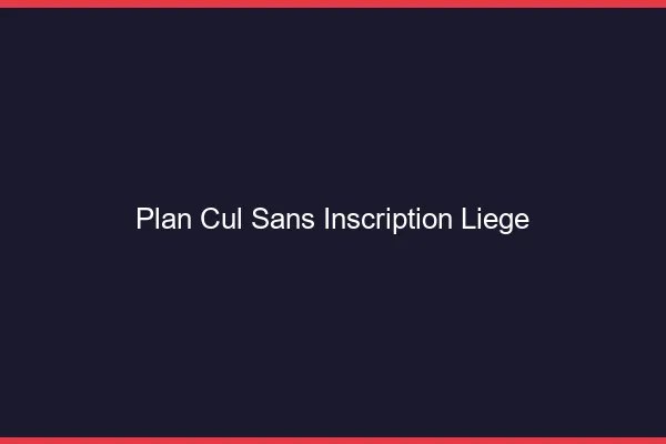 Plan Cul Sans Inscription Liège