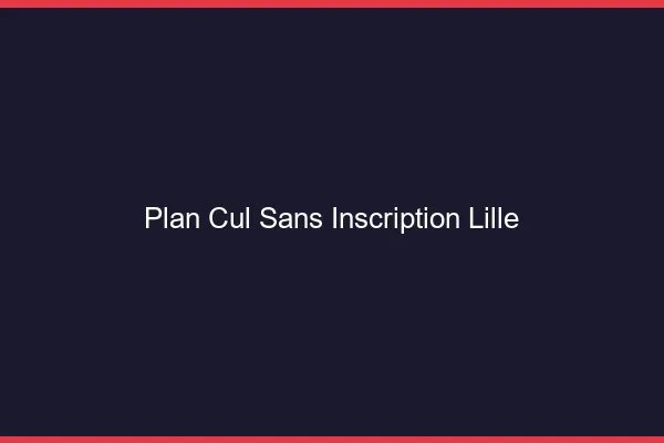 Plan Cul Sans Inscription Lille