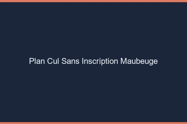 Plan Cul Sans Inscription Maubeuge