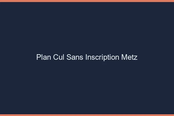 Plan Cul Sans Inscription Metz