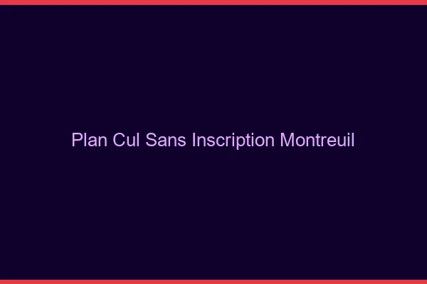 Plan Cul Sans Inscription Montreuil