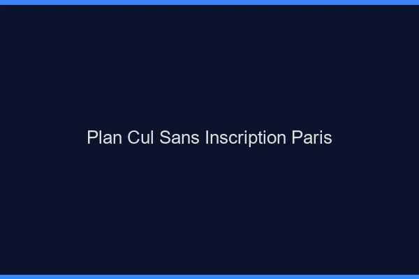 Plan Cul Sans Inscription Paris