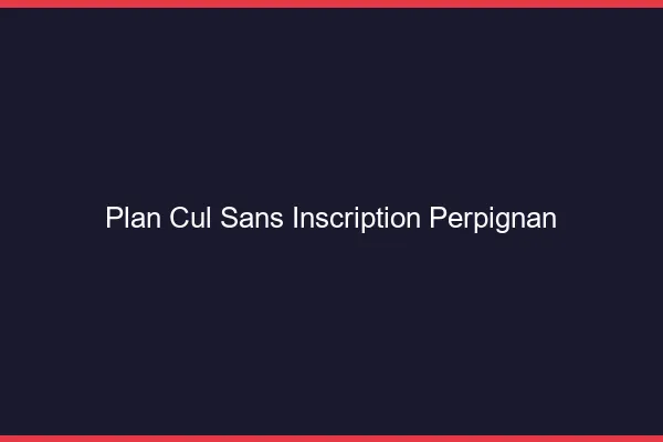 Plan Cul Sans Inscription Perpignan