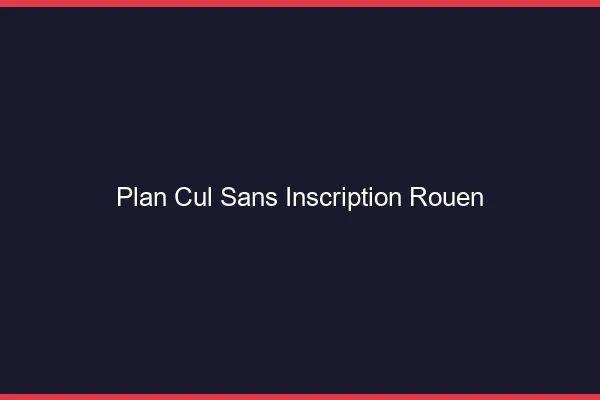 Plan Cul Sans Inscription Rouen