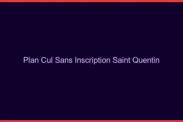 Plan Cul Sans Inscription Saint-Quentin