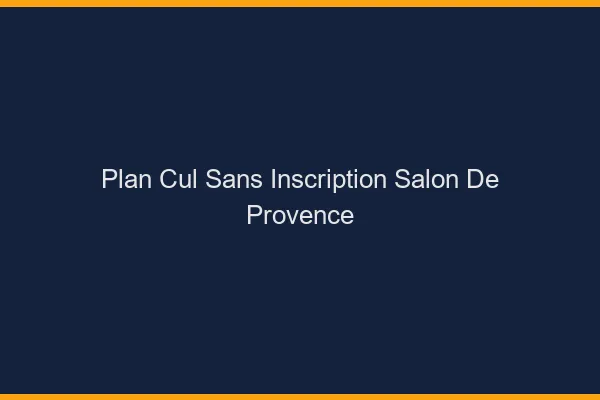 Plan Cul Sans Inscription Salon-de-Provence
