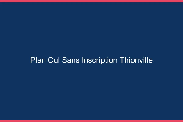 Plan Cul Sans Inscription Thionville