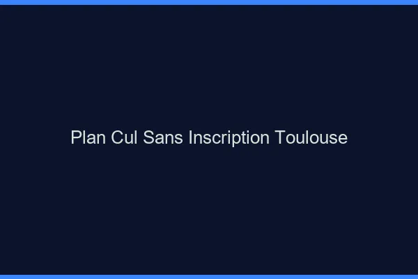 Plan Cul Sans Inscription Toulouse