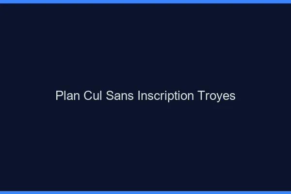 Plan Cul Sans Inscription Troyes
