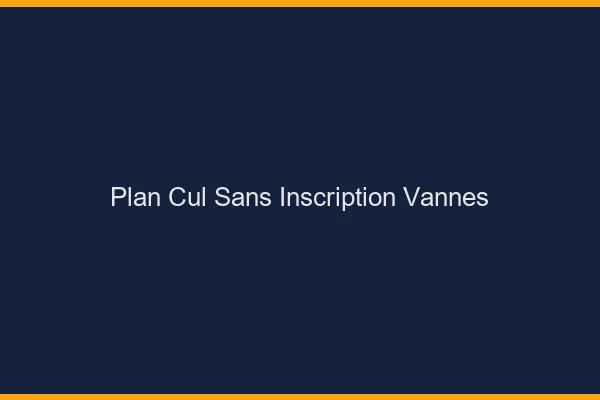 Plan Cul Sans Inscription Vannes