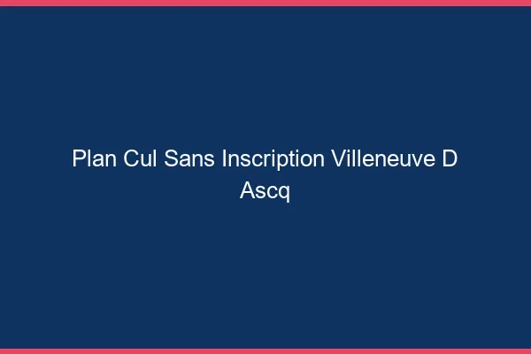 Plan Cul Sans Inscription Villeneuve-d'Ascq