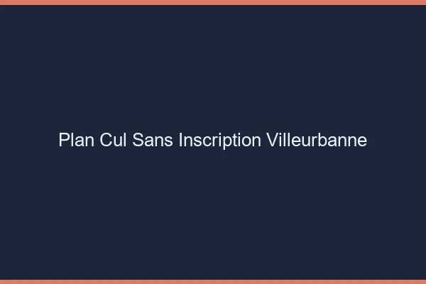 Plan Cul Sans Inscription Villeurbanne
