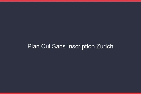 Plan Cul Sans Inscription Zurich