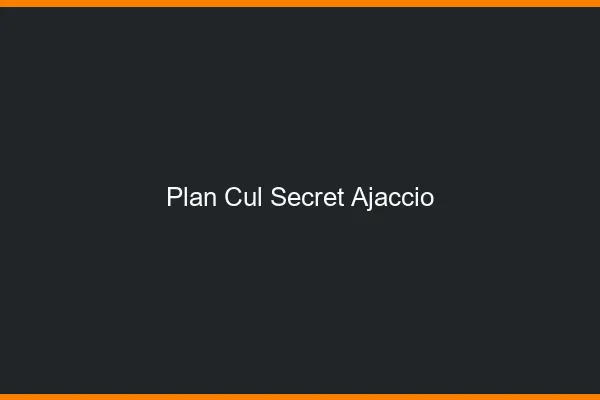 Plan Cul Secret Ajaccio