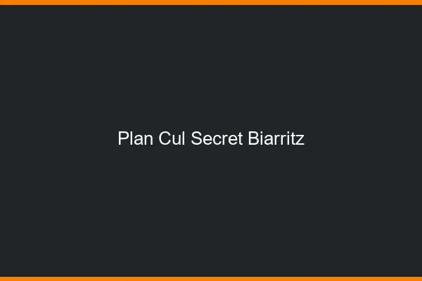 Plan Cul Secret Biarritz
