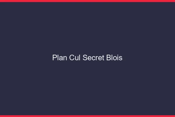 Plan Cul Secret Blois