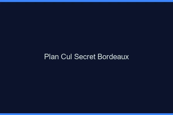 Plan Cul Secret Bordeaux
