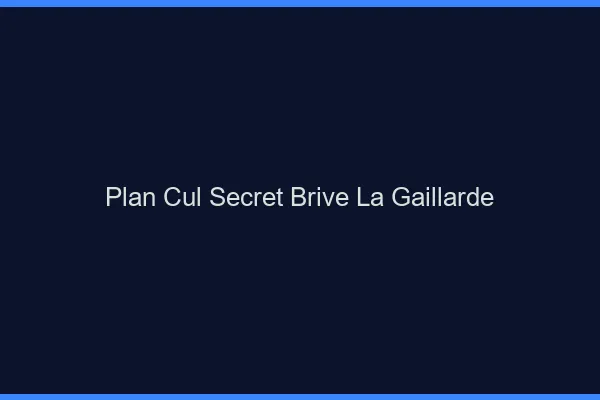 Plan Cul Secret Brive-la-Gaillarde