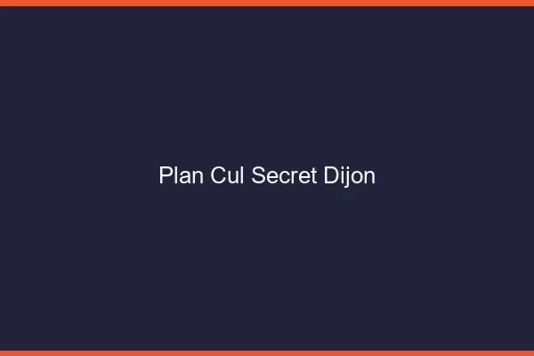 Plan Cul Secret Dijon