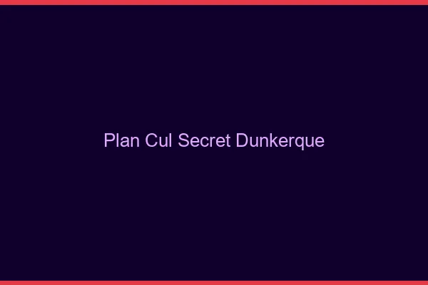 Plan Cul Secret Dunkerque