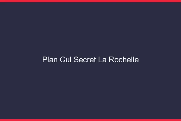 Plan Cul Secret La Rochelle