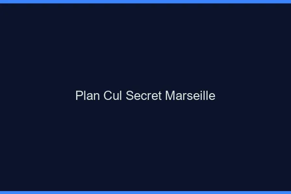 Plan Cul Secret Marseille
