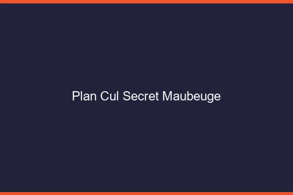 Plan Cul Secret Maubeuge