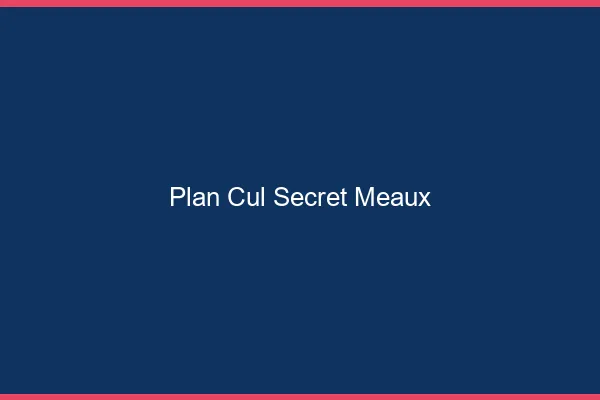 Plan Cul Secret Meaux