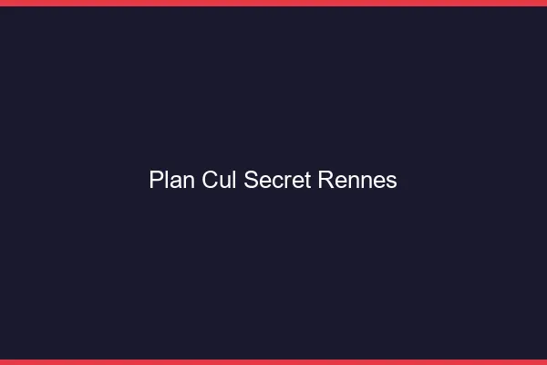 Plan Cul Secret Rennes
