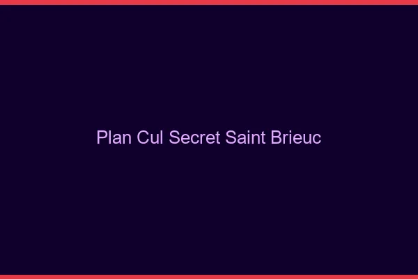 Plan Cul Secret Saint-Brieuc