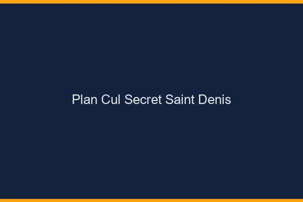 Plan Cul Secret Saint-Denis