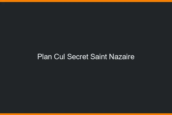 Plan Cul Secret Saint-Nazaire