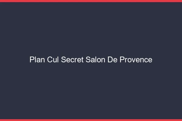 Plan Cul Secret Salon-de-Provence