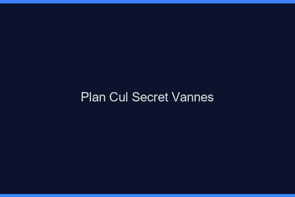 Plan Cul Secret Vannes